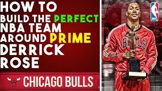 How To Build The Perfect NBA Team Around Prime Derrick Rose