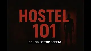 HOSTEL 101:ECHOS OF TOMORROW