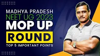 MP NEET UG 2023 Mop-Up Round | Top 5 Important Points