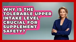 Why Is The Tolerable Upper Intake Level Crucial For Supplement Safety? - Long Life Blueprint