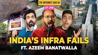 The Internet Said So | India&rsquo;s Infra Fails feat @thebanat | EP 298