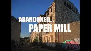 Abandoned Paper Mill - MASSIVE -