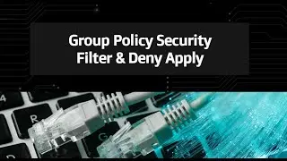 14 -Group Policy Security Filter & Deny Apply