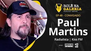 PAUL MARTINS (KISS FM/ RÁDIO USP) Rolê na Galeria Ep. 48
