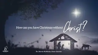 2025_12-28 | HOW CAN YOU HAVE CHRISTMAS WITHOUT CHRIST ?? | Pastor Emeritus, DR. MARVIN A. McMICKLE