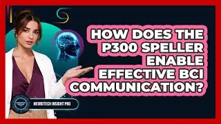 How Does The P300 Speller Enable Effective BCI Communication? - Neurotech Insight Pro