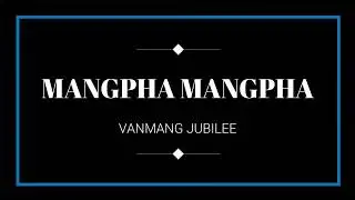 MANGPHA MANGPHA ( AW CHRISTA MIN IN) @ Damhoiching | Vanmang Jubilee (lyric video)