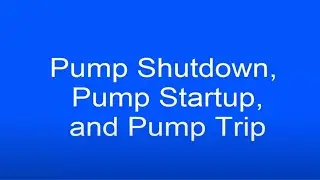 Pump Shutdown Pump Startup and Pump Trip
