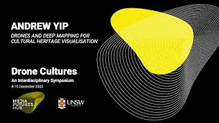 Andrew Yip: Drones and Deep Mapping for Cultural Heritage Visualisation