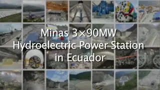 Minas 3&times;90MW Hydroelectric Power Station in Ecuador&mdash;Construction Glimpses