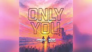 Only You - Jordiz x Monk Mafia