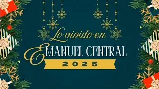 RESUMEN DE LO VIVIDO EN EMANUEL CENTRAL 2️⃣0️⃣2️⃣5️⃣