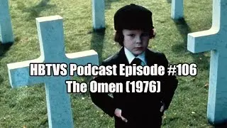 HBTVS Podcast Episode 106: The Omen (1976)