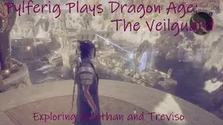 Pylferig Plays Dragon Age: The Veilguard 5 - Exploring Arlathan and Treviso