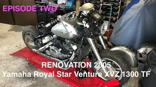 Episode Two - Renovation 2005 Yamaha Royal Star Venture XVZ 1300 TF