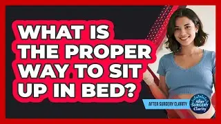 What Is The Proper Way To Sit Up In Bed?