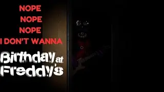 yeah i don't wanna (birthday at freddy's)