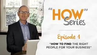 How to find the right people for your business - Episode 1