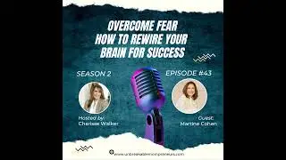 Overcoming Fear: How to Rewire Your Brain for Success with Martine Cohen
