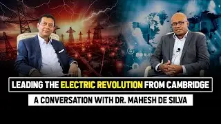 Dr. Mahesh De Silva &ndash; Leading the electric revolution from Cambridge/ Rohan de Alwis Solicitor