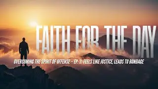 Overcoming the Spirit of Offense &ndash; Ep. 3: Feels Like Justice, Leads to Bondage