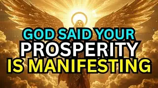 CHOSEN ONE, GOD SAID YOUR PROSPERITY IS MANIFESTING
