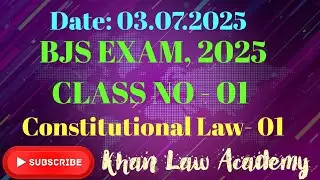 BJS EXAM,2025; Class no- 01; Constitutional Law- 01; Date- 03.07.2025