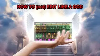 How To (not) EDIT Like a GOD
