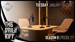 EPISODE 106 (1/13/2026) || The Daily Riff