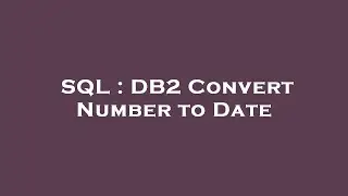 SQL : DB2 Convert Number to Date