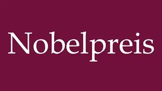 How to Pronounce ''Nobelpreis'' (Nobel Prize) Correctly in German