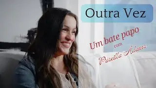 Outra Vez - Um Bate Papo com Príscilla Adams