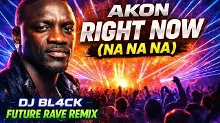 Akon &ndash; Right Now (Na Na Na) [DJ BL4CK Future Rave Cover Remix] | 2026