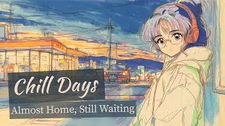 Almost Home, Still Waiting｜Chill Days｜Jazzy Lo-Fi Vibes