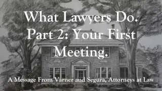 What Lawyers Do. Part 2: Your First Meeting.