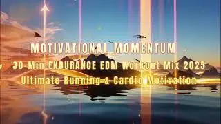 MOTIVATIONAL MOMENTUM: 30-Min ENDURANCE EDM Workout Mix 2025 | Ultimate Running & Cardio Motivation