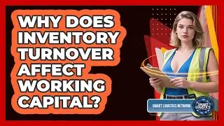 Why Does Inventory Turnover Affect Working Capital? - Smart Logistics Network