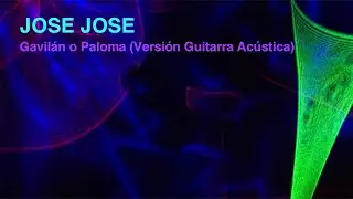 JOSE JOSE - GAVILAN O PALOMA (Version Guitarra Acustica) - Karaoke Channel Miguel Lobo