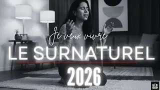 JE VEUX VIVRE LE SURNATUREL EN 2026 | MOMENT D’ADORATION PROPHÉTIQUE (SOAKING)