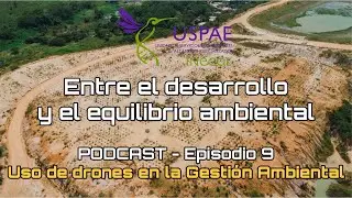 Uso de drones en la GA | Entre el desarrollo y el equilibrio ambiental | Podcast - Episodio 9