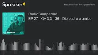 EP 27 - Gv 3,31-36 - Dio padre e amico
