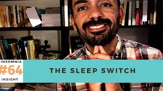 Insomnia insight #64: The sleep switch