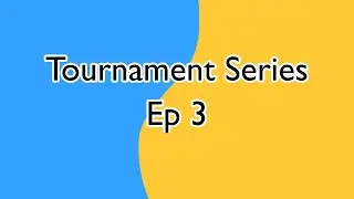 Tournament Series Ep 3 *Finale*