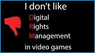I don't like DRM in video games