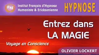 Entrez dans la MAGIE - Voyage en Conscience (hypnose)