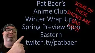 Pat Baer's Anime Club ep 93: Winter 2023 Wrap Up / Spring Preview