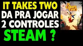 It Takes Two da Pra Jogar com 2 Controles Steam ?