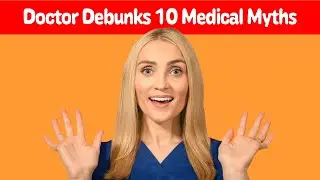 Doctor DEBUNKS 10 MEDICAL Myths