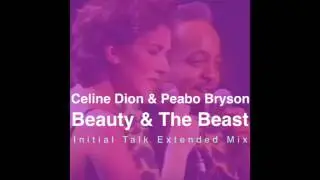 Celine Dion & Peabo Bryson - Beauty And The Beast (Initial Talk Extended Mix) @InitialTalk