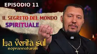 Il segreto del mondo spirituale |  La verit&agrave; sul soprannaturale |  Episodio 11 | Vladimir Muntian